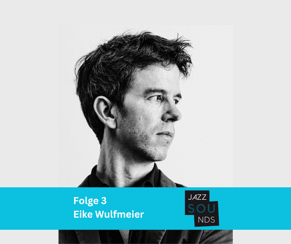JazzSouNDS_Folge3_EikeWulfmeier